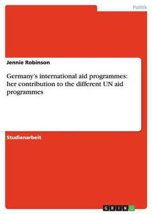 Germany's international aid programmes: her contribution to the different UN aid programmes de Jennie Robinson