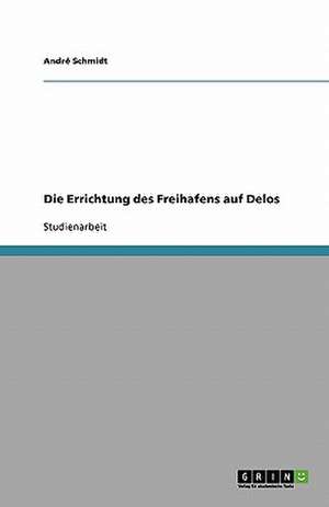 Die Errichtung des Freihafens auf Delos de André Schmidt