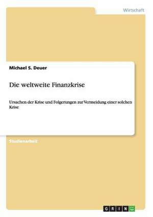 Die weltweite Finanzkrise de Michael S. Deuer