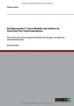 Die Eignung des Z''-Score Modells nach Altman als Instrument der Insolvenzprognose de Thomas Kinzel