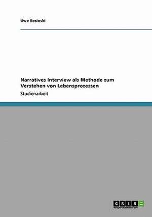 Narratives Interview als Methode zum Verstehen von Lebensprozessen de Uwe Rosinski