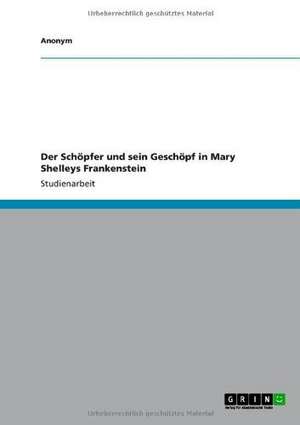 Der Schöpfer und sein Geschöpf in Mary Shelleys Frankenstein