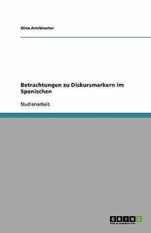 Betrachtungen zu Diskursmarkern im Spanischen de Nina Armbruster