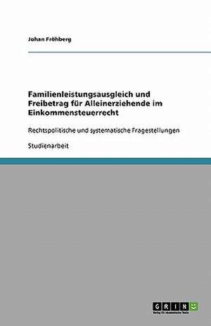 Familienleistungsausgleich und Freibetrag für Alleinerziehende im Einkommensteuerrecht de Johan Fröhberg