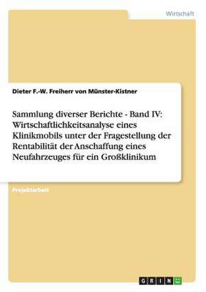 Sammlung diverser Berichte - Band IV: Rentabilität der Anschaffung eines Neufahrzeuges für ein Großklinikum de Dieter F. -W. Freiherr von Münster-Kistner