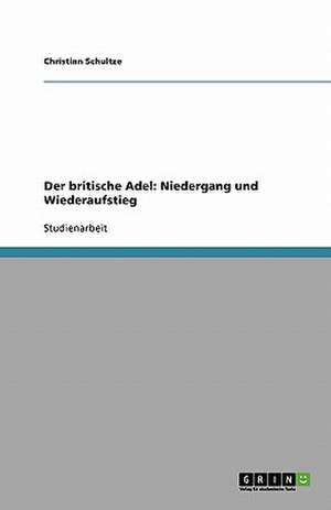 Der britische Adel: Niedergang und Wiederaufstieg de Christian Schultze