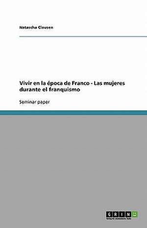 Vivir en la época de Franco. Las mujeres durante el franquismo de Natascha Clausen