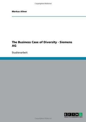 The Business Case of Diversity - Siemens AG de Markus Allner