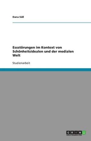 Essstörungen im Kontext von Schönheitsidealen und der medialen Welt de Dana Süß