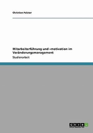 Mitarbeiterführung und -motivation im Veränderungsmanagement de Christian Polster