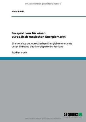 Perspektiven für einen europäisch-russischen Energiemarkt de Silvia Knoll