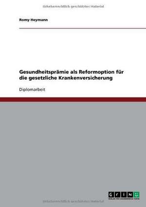 Gesundheitsprämie als Reformoption für die gesetzliche Krankenversicherung de Romy Heymann