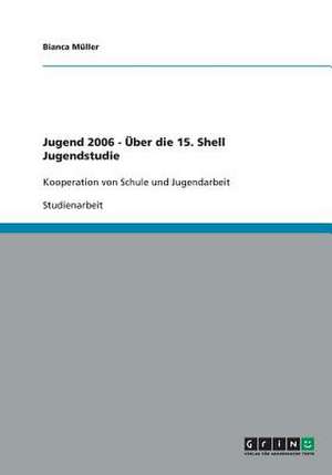 Jugend 2006 - Über die 15. Shell Jugendstudie de Bianca Müller