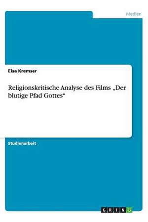 Religionskritische Analyse des Films "Der blutige Pfad Gottes" de Elsa Kremser