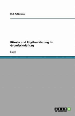 Rituale und Rhythmisierung im Grundschulalltag de Dirk Feldmann