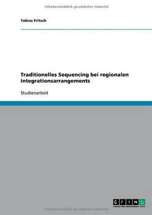 Traditionelles Sequencing bei regionalen Integrationsarrangements de Tobias Fritsch