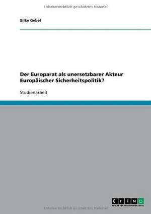 Der Europarat als unersetzbarer Akteur Europäischer Sicherheitspolitik? de Silke Gebel