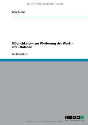 Möglichkeiten zur Förderung der Work - Life - Balance de Sirko Archut