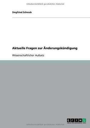 Aktuelle Fragen zur Änderungskündigung de Siegfried Schwab