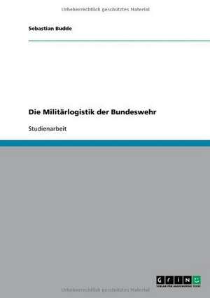 Die Militärlogistik der Bundeswehr de Sebastian Budde