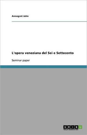 L'opera veneziana del Sei e Settecento de Annegret Jahn