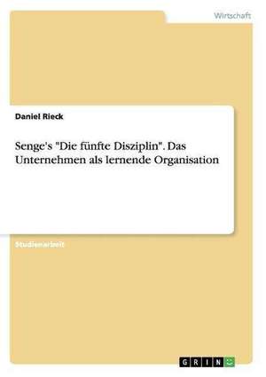 Senge's "Die fünfte Disziplin". Das Unternehmen als lernende Organisation de Daniel Rieck