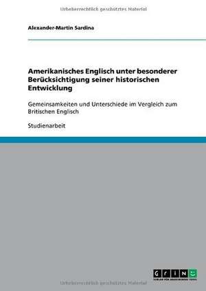 Amerikanisches Englisch unter besonderer Berücksichtigung seiner historischen Entwicklung de Alexander-Martin Sardina