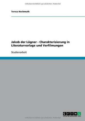 Jakob der Lügner - Charakterisierung in Literaturvorlage und Verfilmungen de Teresa Hochmuth