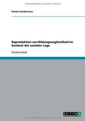 Reproduktion von Bildungsungleichheit im Kontext der sozialen Lage de Florian Sondermann