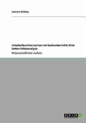 Interkulturelles Lernen im Sachunterricht: Eine Unterrichtsanalyse de Leonora Krätzig