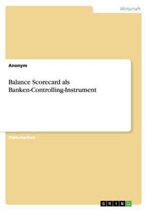 Balance Scorecard als Banken-Controlling-Instrument