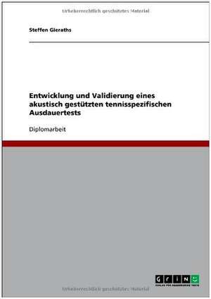 Entwicklung und Validierung eines akustisch gestützten tennisspezifischen Ausdauertests de Steffen Gieraths