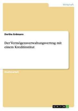 Der Vermögensverwaltungsvertrag mit einem Kreditinstitut de Dorthe Erdmann