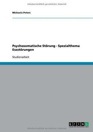 Psychosomatische Störung - Spezialthema Essstörungen de Michaela Peters