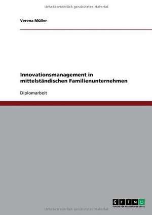 Innovationsmanagement in mittelständischen Familienunternehmen de Verena Müller