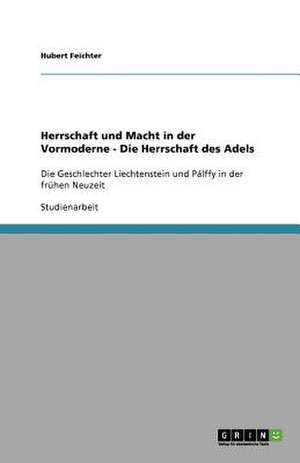 Herrschaft und Macht in der Vormoderne - Die Herrschaft des Adels de Hubert Feichter