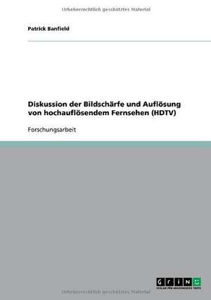 Diskussion der Bildschärfe und Auflösung von hochauflösendem Fernsehen (HDTV) de Patrick Banfield