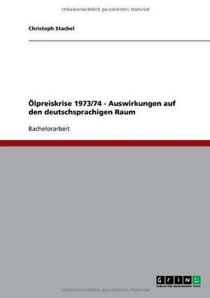 Ölpreiskrise 1973/74 - Auswirkungen auf den deutschsprachigen Raum de Christoph Stachel