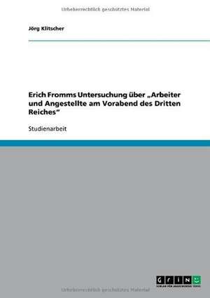 Erich Fromms Untersuchung über "Arbeiter und Angestellte am Vorabend des Dritten Reiches" de Jörg Klitscher