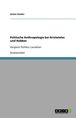 Politische Anthropologie bei Aristoteles und Hobbes de Stefan Herden