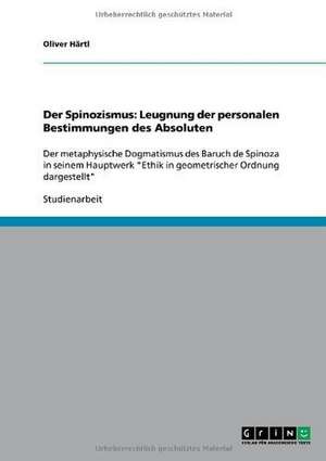 Der Spinozismus: Leugnung der personalen Bestimmungen des Absoluten de Oliver Härtl