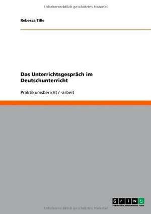 Das Unterrichtsgespräch im Deutschunterricht de Rebecca Tille