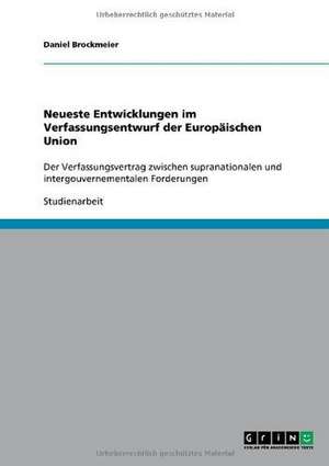 Neueste Entwicklungen im Verfassungsentwurf der Europäischen Union de Daniel Brockmeier