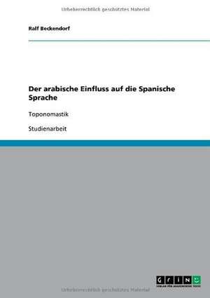 Der arabische Einfluss auf die Spanische Sprache de Ralf Beckendorf