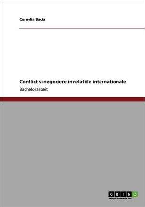 Conflict si negociere in relatiile internationale de Cornelia Baciu