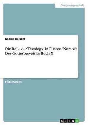 Die Rolle der Theologie in Platons 'Nomoi': Der Gottesbeweis in Buch X de Nadine Heinkel