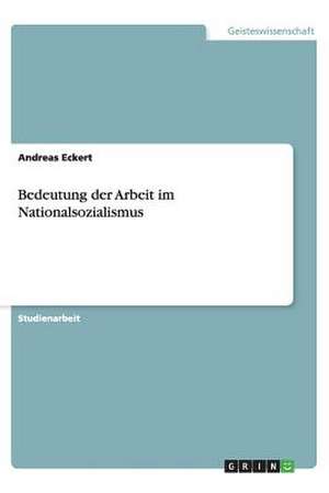 Bedeutung der Arbeit im Nationalsozialismus de Andreas Eckert