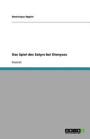 Das Spiel des Satyrs bei Dionysos de Dominique Oppler