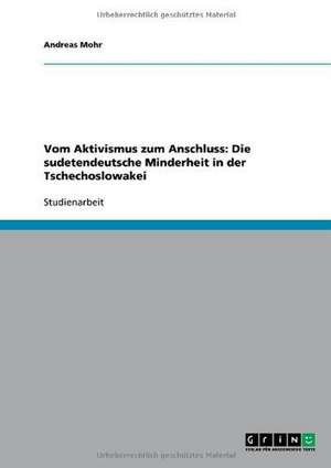 Vom Aktivismus zum Anschluss: Die sudetendeutsche Minderheit in der Tschechoslowakei de Andreas Mohr