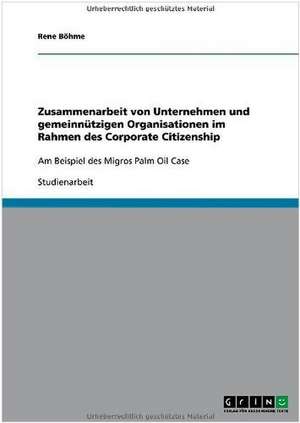 Zusammenarbeit von Unternehmen und gemeinnützigen Organisationen im Rahmen des Corporate Citizenship de Rene Böhme